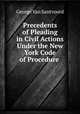 Precedents of Pleading in Civil Actions Under the New York Code of Procedure ., George Van Santvoord 