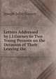 Letters Addressed by J.J.Gurney to Two Young Persons on the Occasion of Their Leaving the ., Gurney Joseph John 