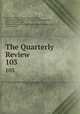 The Quarterly Review. 103, William Gifford , George Walter Prothero, John Gibson Lockhart, John Murray , Whitwell Elwin, John Taylor Coleridge , Rowland Edmund Prothero Ernle, William Macpherson, William Smith 