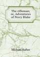 The rifleman; or, Adventures of Percy Blake, Michael Rafter 