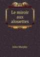 Le miroir aux alouettes, John Murphy 