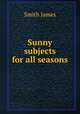 Sunny subjects for all seasons, Smith, James 