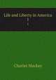 Life and Liberty in America. 1, Charles Mackay 