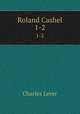 Roland Cashel. 1-2, Charles Lever 