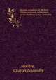 Oeuvres completes de Moliere: Edition variorum, collationnee sur les meilleurs textes : precedee ., Charles Louandre Moliere 