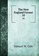 The New England Farmer. 10, Samuel W. Cole 