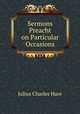 Sermons Preacht on Particular Occasions, Julius Charles Hare 