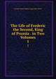 The Life of Frederic the Second, King of Prussia . in Two Volumes.. 1, George James Welbore Agar Ellis Dover 