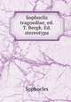 Sophoclis tragoediae, ed. T. Bergk. Ed. stereotypa, Софокл 
