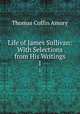Life of James Sullivan: With Selections from His Writings. 1, Thomas Coffin Amory 