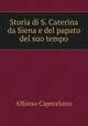 Storia di S. Caterina da Siena e del papato del suo tempo, Alfonso Capecelatro 