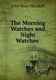 The Morning Watches and Night Watches ., John R. Macduff 