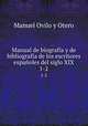 Manual de biografa y de bibliografa de los escritores espaoles del siglo XIX. 1-2, Manuel Ovilo y Otero 