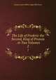 The Life of Frederic the Second, King of Prussia . in Two Volumes.. 2, George James Welbore Agar Ellis Dover 