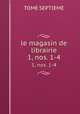 le magasin de librairie. 1, nos. 1-4, TOME SEPTIEME 