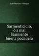 Sarmenticidio, o a mal Sarmiento buena podadera, Juan Martinez villergas 