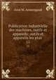 Publication industrielle des machines, outils et appareils: outils et appareils les plus .. 11, Aine M. Armengaud 