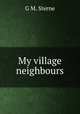My village neighbours, G.M. Sterne 