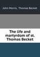 The life and martyrdom of st. Thomas Becket, John Morris, Thomas Becket 