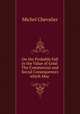 On the Probable Fall in the Value of Gold: The Commercial and Social Consequences which May ., Michel Chevalier 
