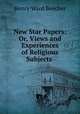 New Star Papers: Or, Views and Experiences of Religious Subjects ., Henry Ward Beecher 