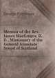 Memoir of the Rev. James MacGregor, D.D., Missionary of the General Associate Synod of Scotland ., George Patterson 