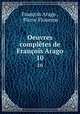 Oeuvres compltes de Franois Arago. 10, Francois Arago 