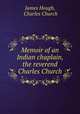 Memoir of an Indian chaplain, the reverend Charles Church, James Hough, Charles Church 