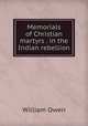 Memorials of Christian martyrs . in the Indian rebellion, William Owen 