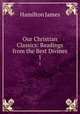 Our Christian Classics: Readings from the Best Divines. 1, Hamilton James 