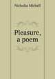 Pleasure, a poem, Nicholas Michell 