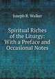 Spiritual Riches of the Liturgy: With a Preface and Occasional Notes, Joseph R. Walker 