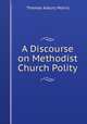 A Discourse on Methodist Church Polity, Thomas Asbury Morris 