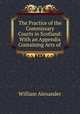 The Practice of the Commissary Courts in Scotland: With an Appendix Containing Acts of ., William Alexander 