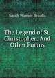 The Legend of St. Christopher: And Other Poems, Sarah Warner Brooks 