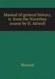 Manual of general history, tr. from the Noorthey course by H. Attwell, Manual 