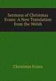 Sermons of Christmas Evans: A New Translation from the Welsh, Christmas Evans 