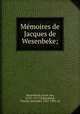 Me?moires de Jacques de Wesenbeke;, Wesenbeeck, Jacob van, 1523?-1577?,Rahlenbeck, Charles Alexandre, 1823-1903, ed 