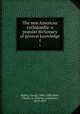 The new American cyclopaedia: a popular dictionary of general knowledge. 1, Ripley, George, 1802-1880,Dana, Charles A. (Charles Anderson), 1819-1897 