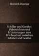 Schiller und Goethe: Uebersichten und Erlauterungen zum Briefwechsel zwischen Schiller und Goethe, Heinrich Duntzer 