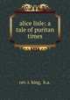 alice lisle: a tale of puritan times, rev. r. king, b.a. 