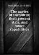 The navies of the world; their present state, and future capabilities, Busk, Hans, 1815-1882 