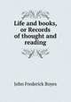 Life and books, or Records of thought and reading, John Frederick Boyes 