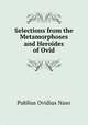 Selections from the Metamorphoses and Heroides of Ovid, Publius Ovidius Naso 