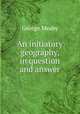 An initiatory geography, in question and answer, George Meaby 