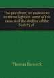The peculium; an endeavour to throw light on some of the causes of the decline of the Society of ., Thomas Hancock 