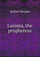 Luxima, the prophetess, Sydney Morgan 