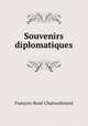 Souvenirs diplomatiques, Francois-Rene Chateaubriand 