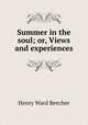 Summer in the soul; or, Views and experiences, Henry Ward Beecher 