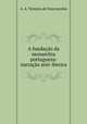 A fundacao da monarchia portugueza: narracao anti-iberica, A. A. Teixeira de Vasconcelos 